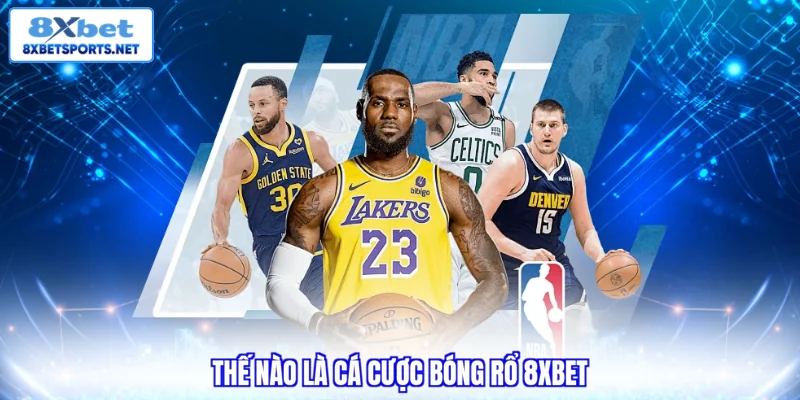 Thế nào là cá cược bóng rổ 8XBET